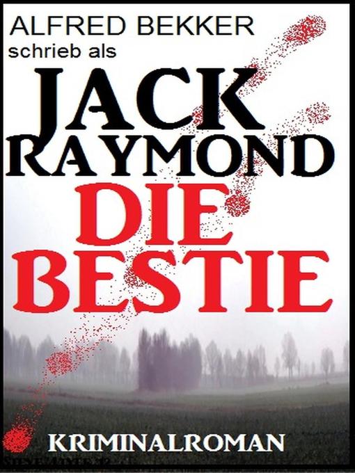 Title details for Jack Raymond--Die Bestie by Alfred Bekker - Available